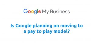 Is Google Planning on Moving Google My Business to a Paid Service?