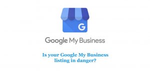 Is Your Google My Business Listing in Danger?